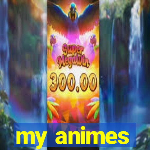 my animes