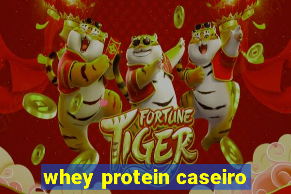 whey protein caseiro