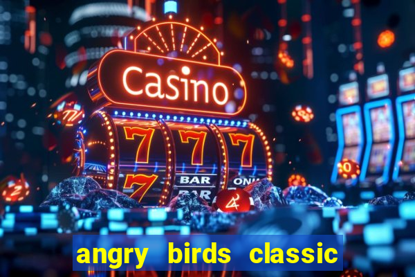 angry birds classic 1.0 apk