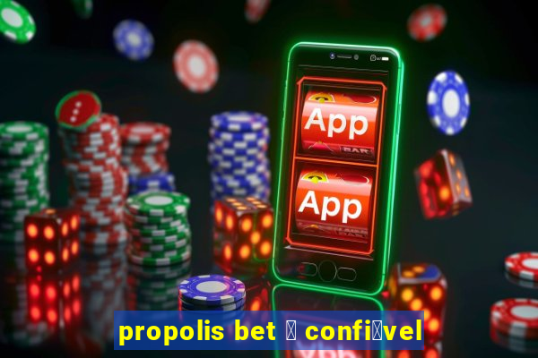 propolis bet 茅 confi谩vel