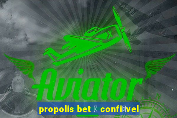 propolis bet 茅 confi谩vel