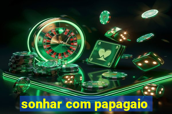 sonhar com papagaio