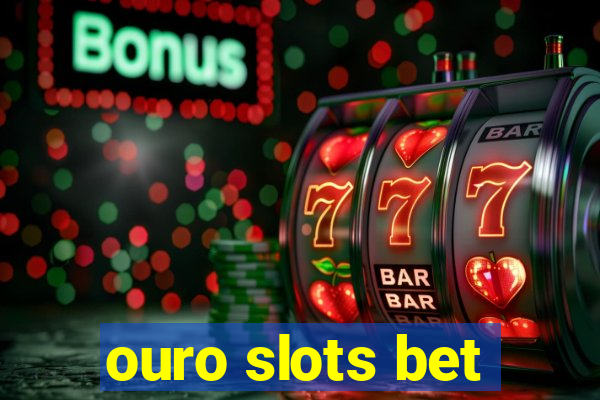 ouro slots bet