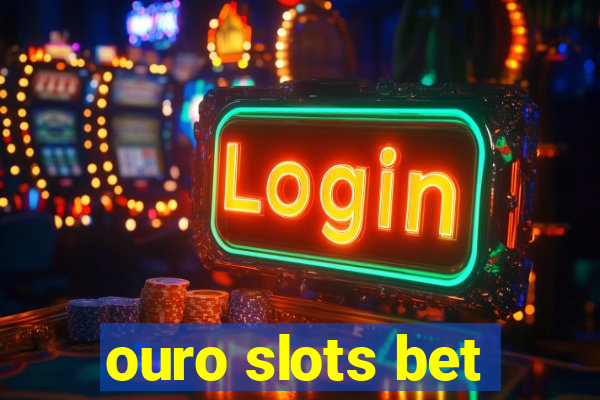 ouro slots bet