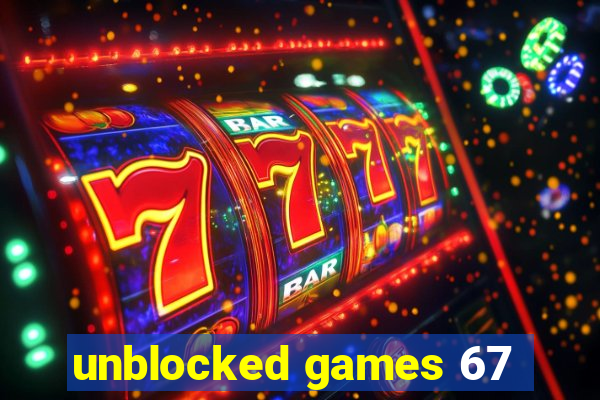 unblocked games 67