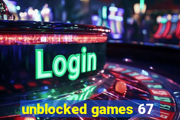 unblocked games 67