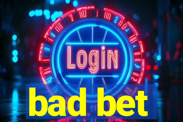 bad bet