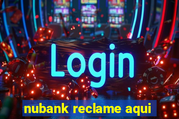 nubank reclame aqui