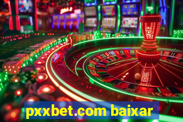 pxxbet.com baixar