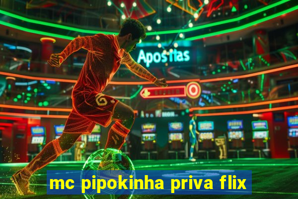 mc pipokinha priva flix