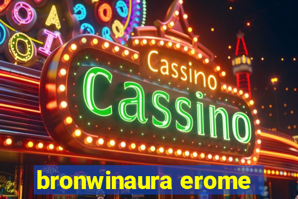 bronwinaura erome