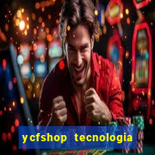 ycfshop tecnologia em ecommerce ltda jogos