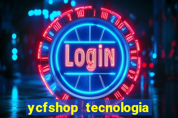 ycfshop tecnologia em ecommerce ltda jogos