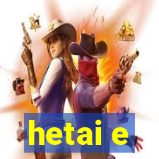 hetai e