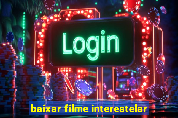 baixar filme interestelar