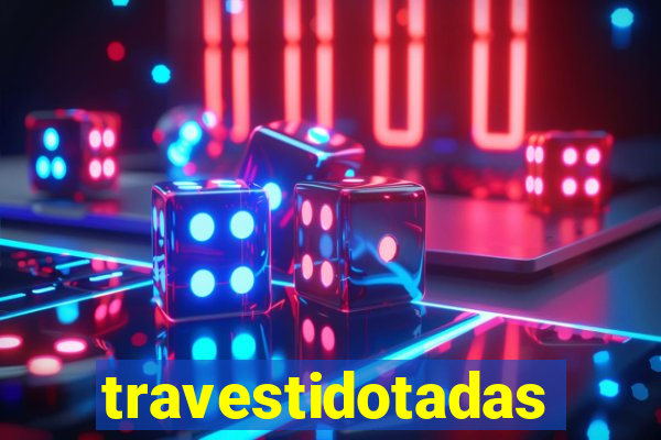 travestidotadas