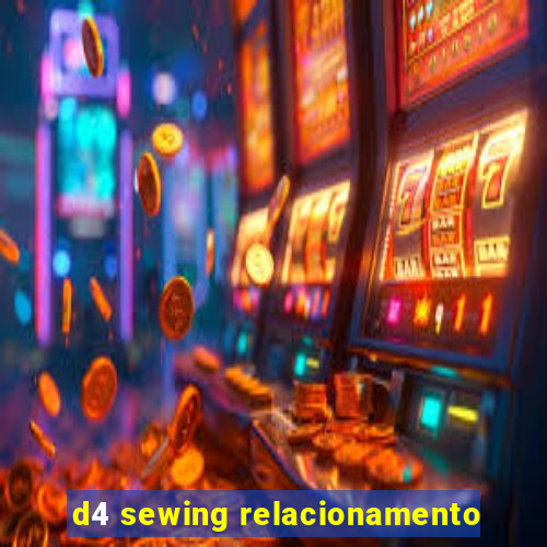 d4 sewing relacionamento