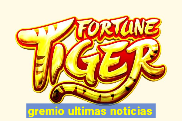 gremio ultimas noticias