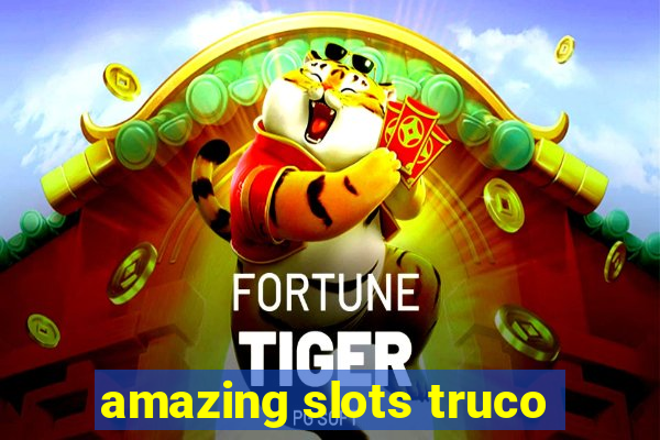 amazing slots truco