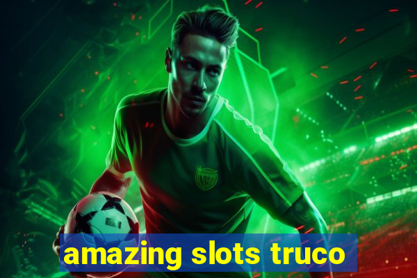 amazing slots truco