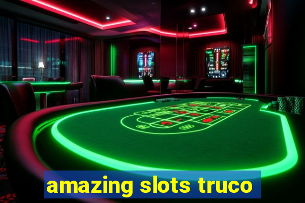 amazing slots truco