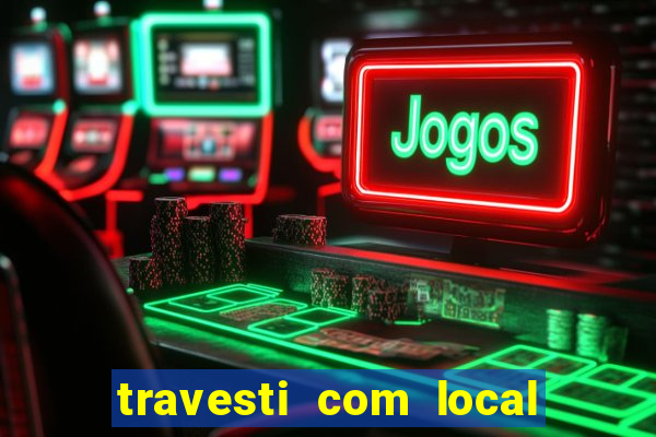 travesti com local em salvador