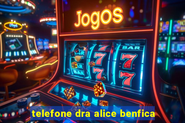 telefone dra alice benfica