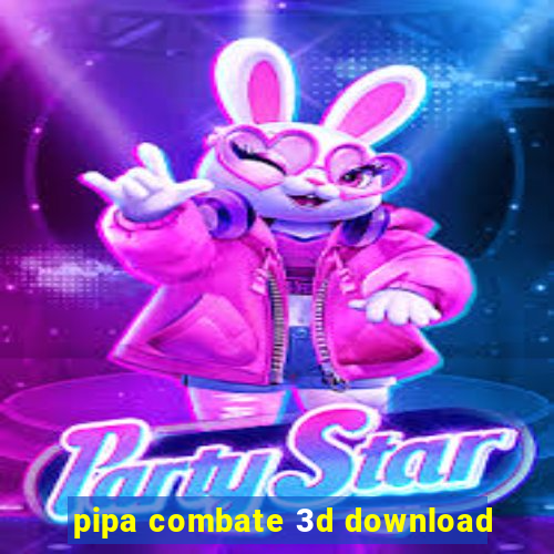 pipa combate 3d download