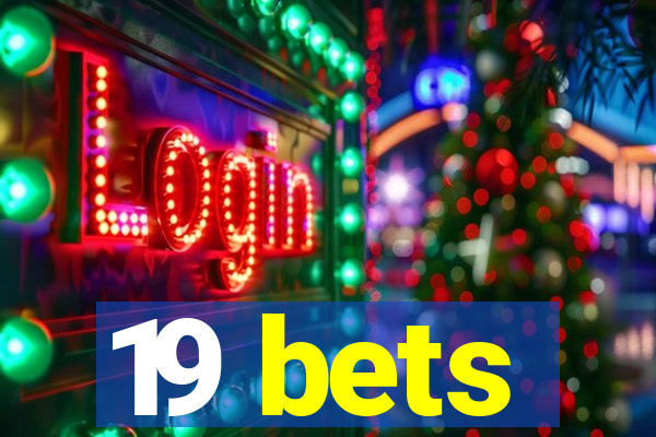 19 bets