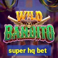 super hq bet