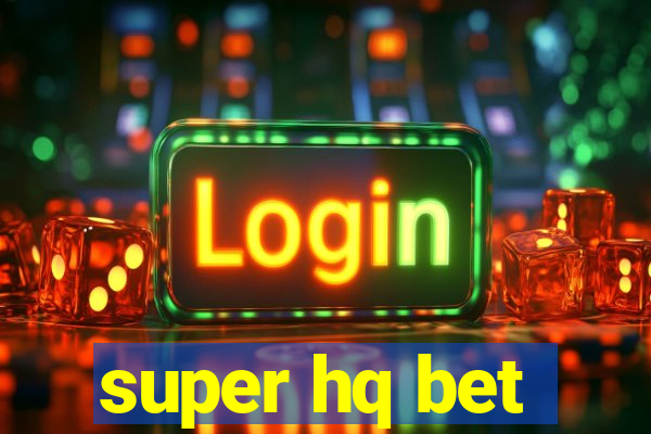 super hq bet