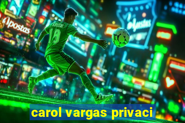 carol vargas privaci