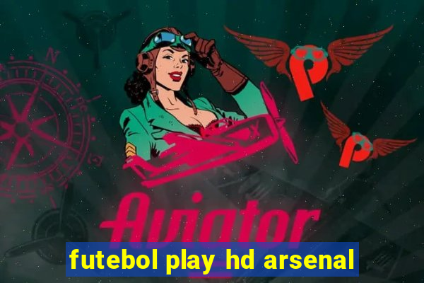 futebol play hd arsenal