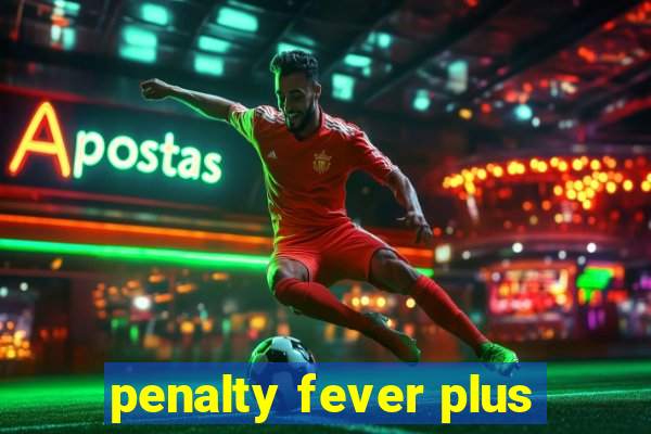 penalty fever plus