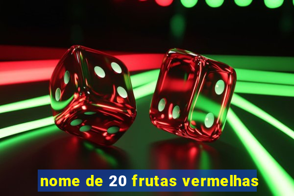 nome de 20 frutas vermelhas