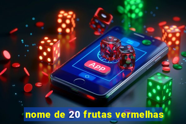 nome de 20 frutas vermelhas