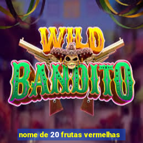 nome de 20 frutas vermelhas