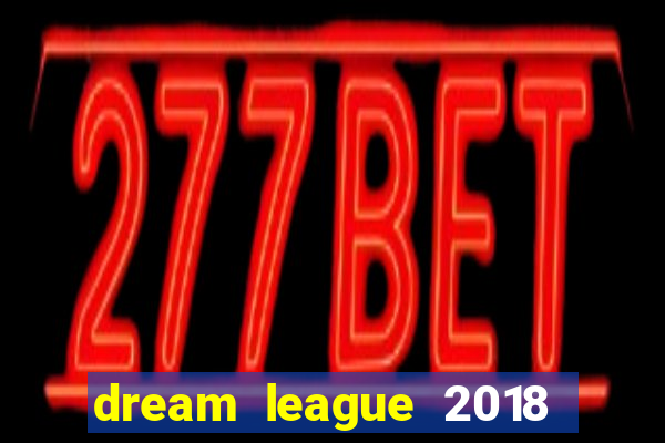 dream league 2018 dinheiro infinito