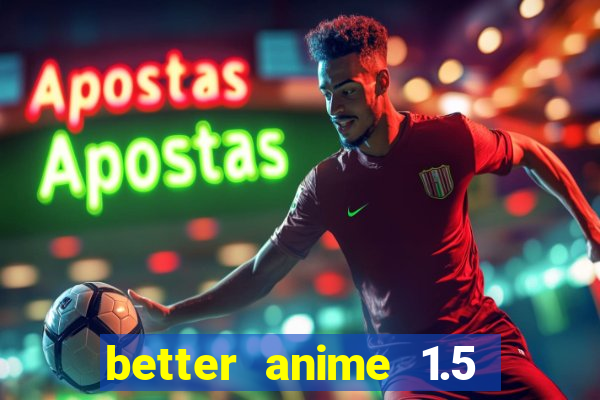 better anime 1.5 apk download