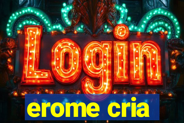 erome cria