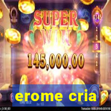 erome cria