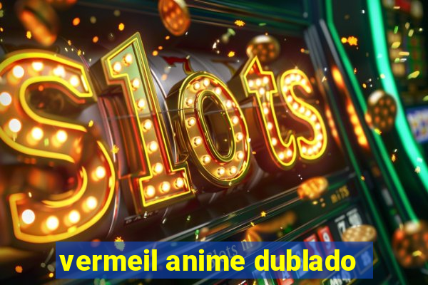 vermeil anime dublado