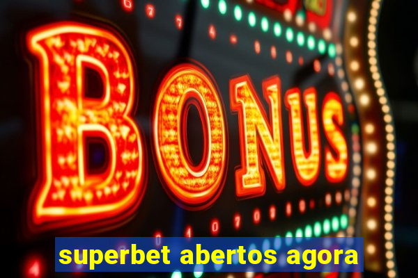 superbet abertos agora