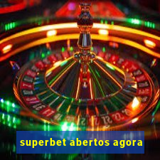 superbet abertos agora