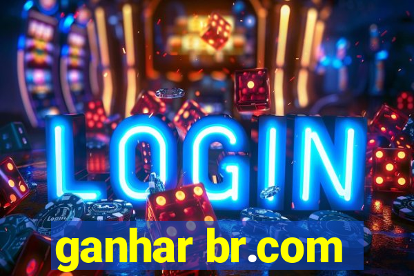 ganhar br.com