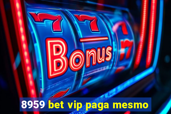 8959 bet vip paga mesmo