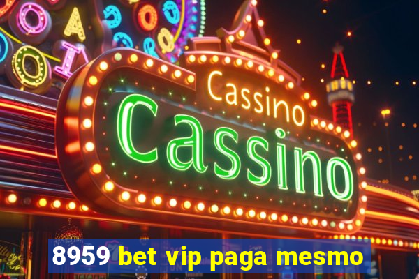 8959 bet vip paga mesmo