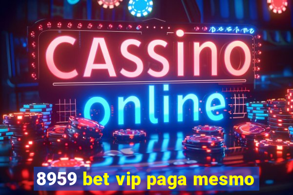 8959 bet vip paga mesmo