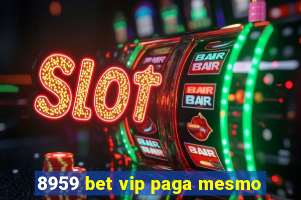 8959 bet vip paga mesmo