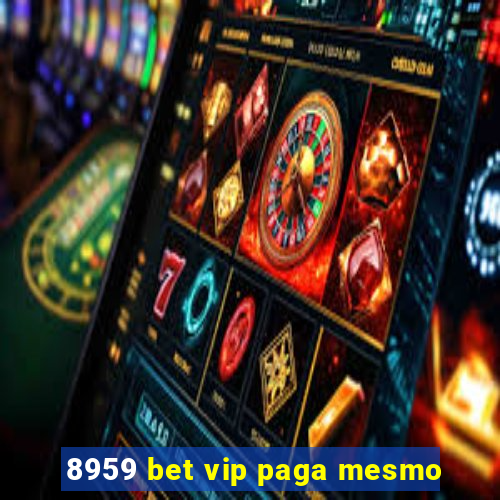 8959 bet vip paga mesmo